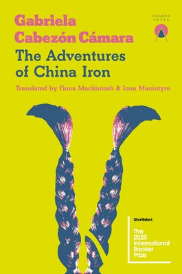 The Adventures of China Iron by Cabez&#195;&#179;n C&#195;&#161;mara, Gabriela