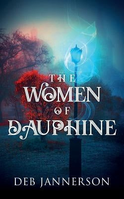 The Women of Dauphine by Jannerson, Deb